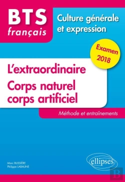 Bertrand.pt - Bts Français ; Culture Générale Et Expression ; L'Extraordinaire ; Corps Naturel, Corps Artificiel ; Méthode Et Entraînements (Examen 2018)