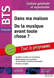 Bts Français - Culture Générale Et Expression ; Nouveau Thème, De La Musique Avant Toute Chose ? (Édition 2022/2023)