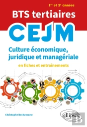 Bts Tertiaires : Cejm ; Culture Économique, Juridique Et Managériale ; En Fiches Et Entraînements