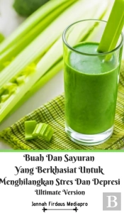 Buah Dan Sayuran Yang Berkhasiat Untuk Menghilangkan Stres Dan Depresi Ultimate Version