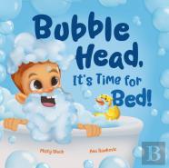 Bubble Head, It'S Time For Bed!