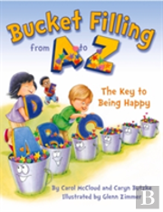 Bucket Filling From A To Z: The Key To Being Happy