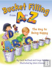 Bucket Filling From A To Z: The Key To Being Happy