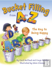 Bucket Filling From A To Z: The Key To Being Happy