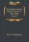 Buckinghamshire Parish Registers. Marriages Volume Vi