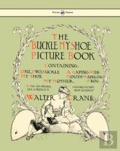 Buckle My Shoe Picture Book - Containing One, Two, Buckle My Shoe, A Gaping-Wide-Mouth-Waddling Frog, My Mother
