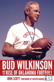 Bud Wilkinson And The Rise Of Oklahoma Football