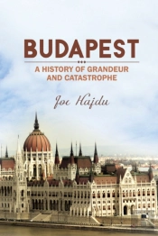 Budapest: A History Of Grandeur And Catastrophe