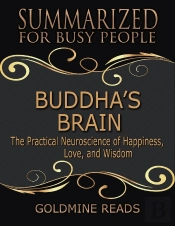 Buddha’S Brain - Summarized For Busy People:The Practical Neuroscience Of Happiness, Love, And Wisdom