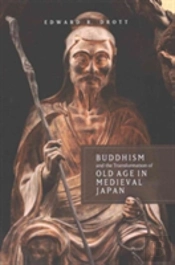 Buddhism And The Transformation Of Old Age In Medieval Japan