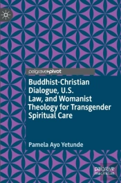 Buddhist-Christian Dialogue, U.S. Law, And Womanist Theology For Transgender Spiritual Care