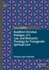 Buddhist-Christian Dialogue, U.S. Law, And Womanist Theology For Transgender Spiritual Care