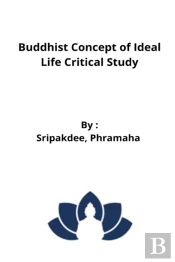 Buddhist Concept Of Ideal Life Critical Study