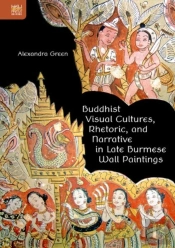 Buddhist Visual Cultures, Rhetoric, And Narrative In Late Burmese Wall Paintings