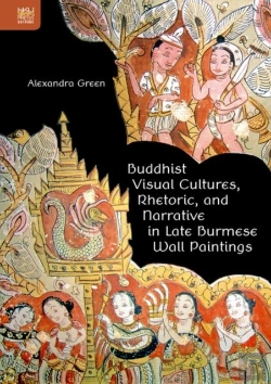 Bertrand.pt - Buddhist Visual Cultures, Rhetoric, And Narrative In Late Burmese Wall Paintings