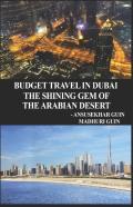 Budget Travel In Dubai, The Shining Gem Of Arabian Desert