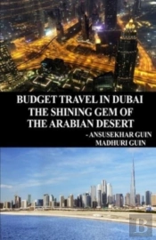 Budget Travel In Dubai, The Shining Gem Of Arabian Desert (With Color Photos)