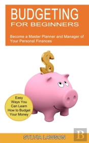 Budgeting For Beginners: Become A Master