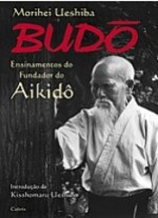 Budô - Ensinamentos do Fundador do Aikidô