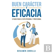 Buen Carácter Y Eficacia. 5 Pasos Para El Éxito Personal Y Profesiona