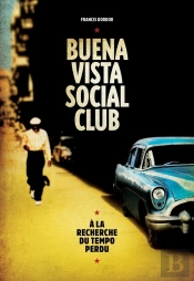 Buena Vista Social Club : A La Recherche Du Tempo Perdu