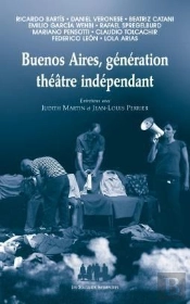 Buenos Aires, Génération Théâtre Indépendant ; Entretiens Avec Judith Martin Et Jean-Louis Perrier