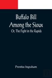 Buffalo Bill Among The Sioux; Or, The Fight In The Rapids