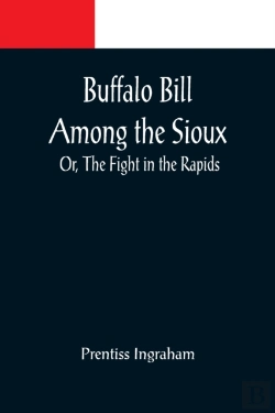Bertrand.pt - Buffalo Bill Among The Sioux; Or, The Fight In The Rapids