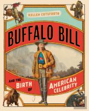 Buffalo Bill And The Birth Of American Celebrity