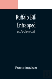 Buffalo Bill Entrapped; Or, A Close Call