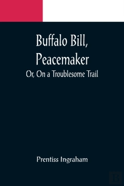 Bertrand.pt - Buffalo Bill, Peacemaker; Or, On A Troublesome Trail
