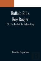 Buffalo Bill'S Boy Bugler; Or, The Last Of The Indian Ring
