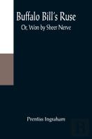 Buffalo Bill'S Ruse; Or, Won By Sheer Nerve
