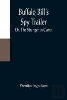 Buffalo Bill'S Spy Trailer; Or, The Stranger In Camp