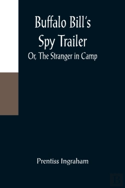 Bertrand.pt - Buffalo Bill'S Spy Trailer; Or, The Stranger In Camp