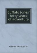 Buffalo Jones' Forty Years Of Adventure