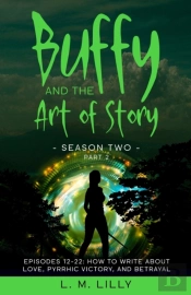 Buffy And The Art Of Story Season Two Pa