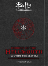Buffy The Vampire Slayer: Demons Of The Hellmouth: A Guide For Slayers