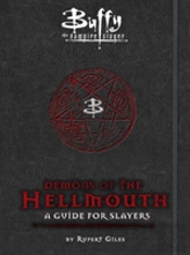 Buffy The Vampire Slayer: Demons Of The Hellmouth: A Guide For Slayers