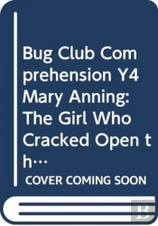 Bug Club Comprehension Y4 Mary Anning: The Girl Who Cracked Open The World 12 Pack