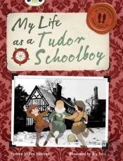 Bug Club Independent Non Fiction Year 4 Grey B My Life As A Tudor Schoolboy