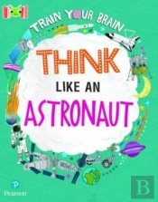 Bug Club Reading Corner: Age 7-11: Train Your Brain: Think Like An Astronaut