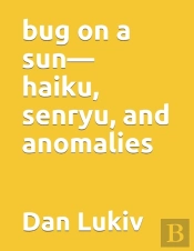 Bug On A Sun-Haiku, Senryu, And Anomalies