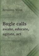 Bugle Calls Awake, Educate, Agitate, Act