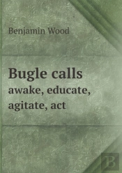 Bugle Calls Awake, Educate, Agitate, Act