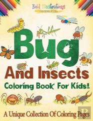 Bugs And Insects Coloring Book For Kids! A Unique Collection Of Coloring Pages