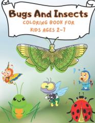Bugs And Insects Coloring Book For Kids Ages 2-7