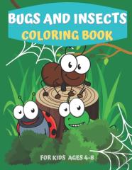 Bugs And Insects Coloring Book For Kids Ages 4-8
