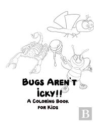 Bugs Aren'T Icky A Coloring Book For Kids