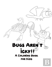 Bugs Aren'T Icky A Coloring Book For Kids